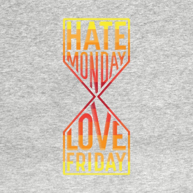 Hate Monday Love Friday by GedWorks